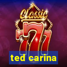 ted carina